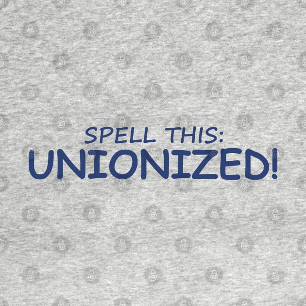 Spell this: Unionized! by CeeSharp